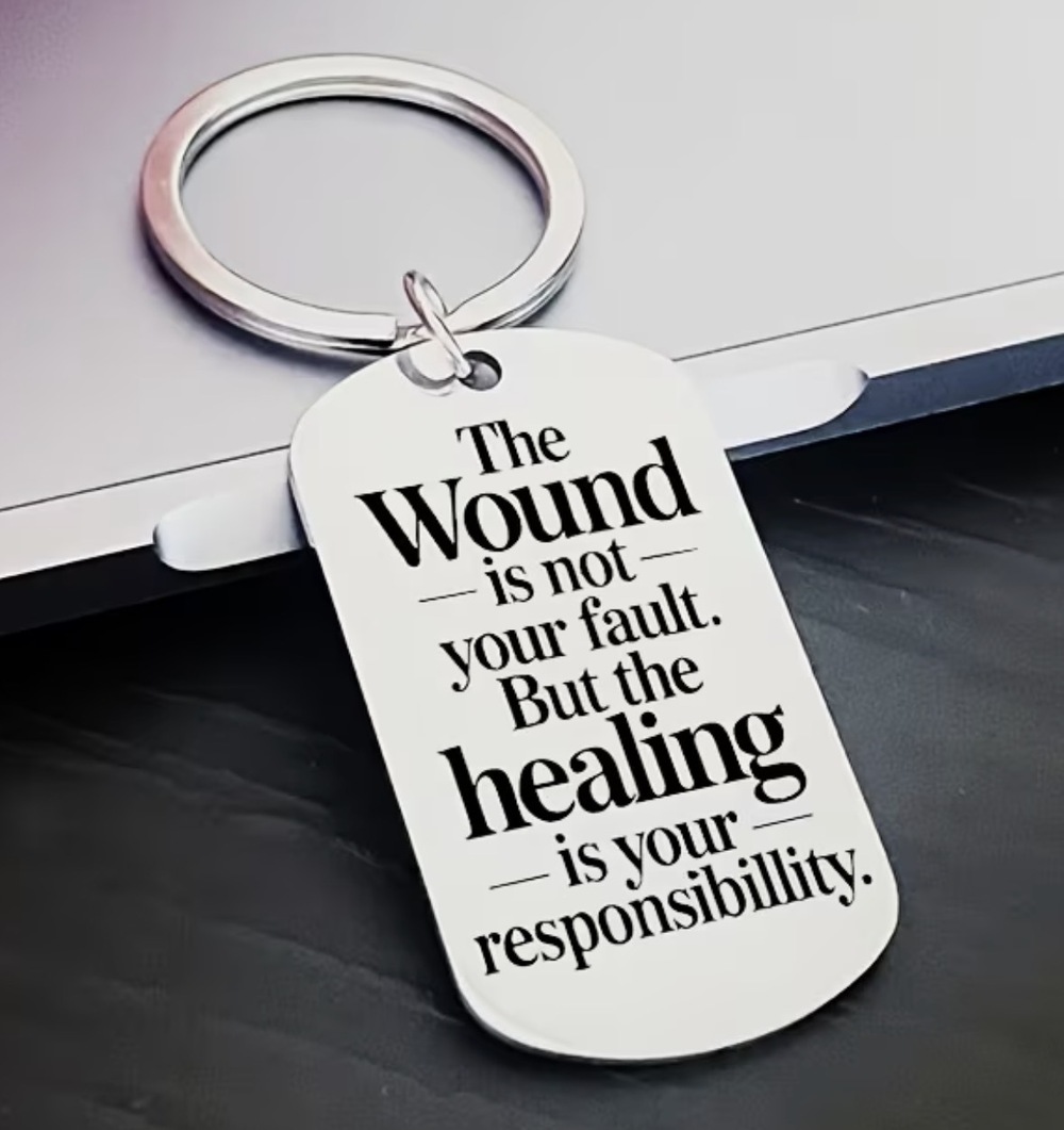 3/$25 The Wound Is Not Your Fault.Healing Is Your Responsibility Keychain